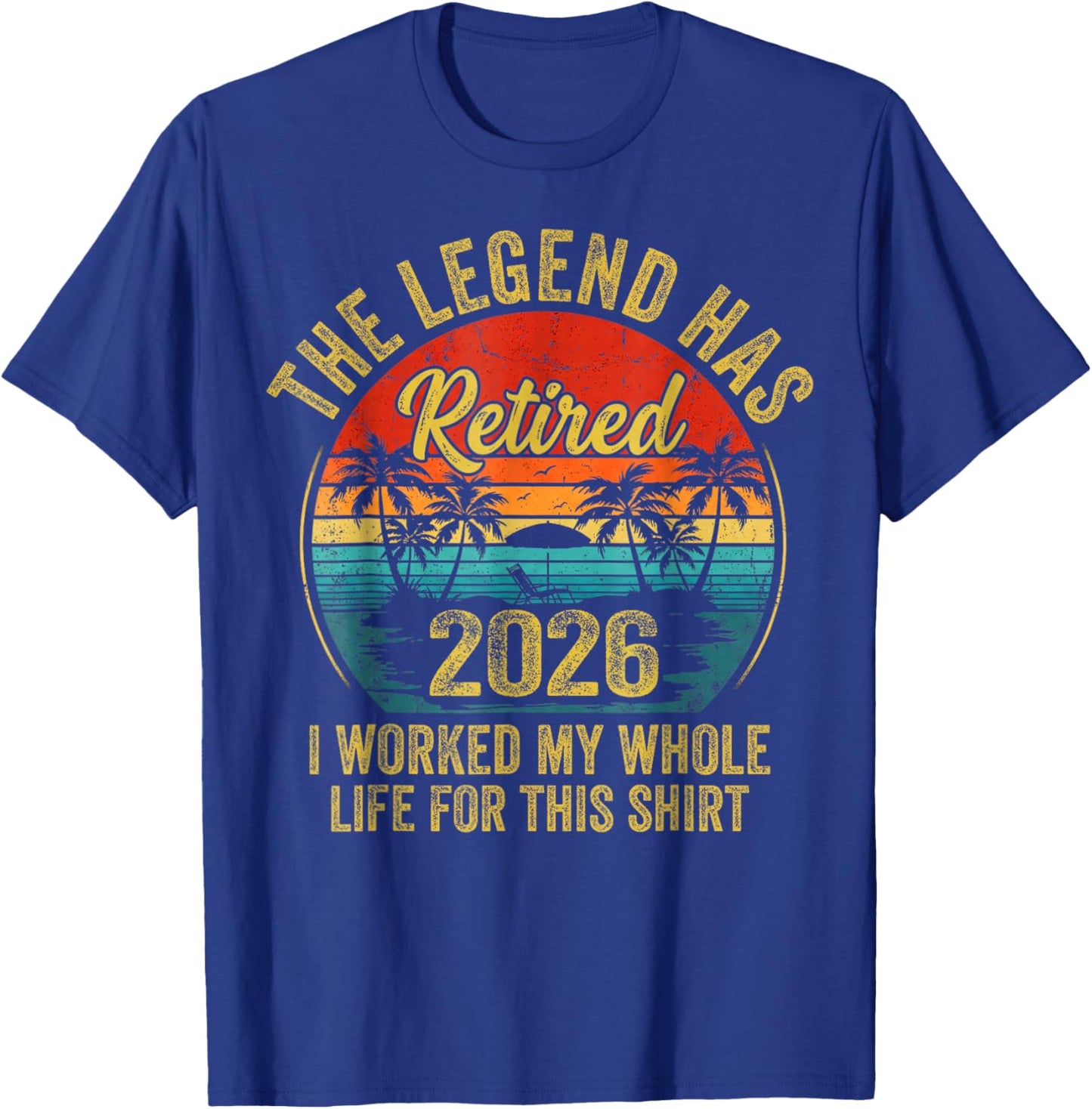 Retired 2026 Worked Whole Life for This Women Men Retirement T-Shirt - T-Shirt | Royal