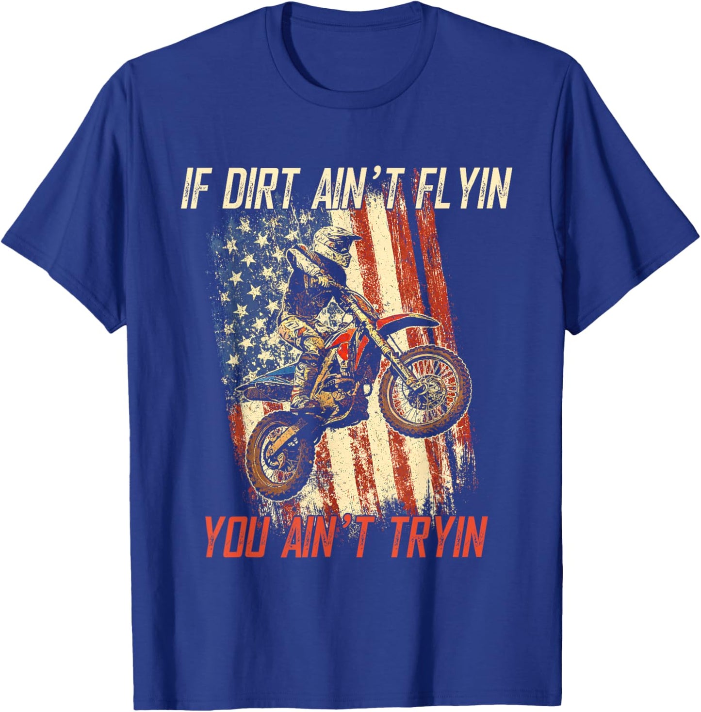 If Dirt Ain't Flyin You Ain't Tryin Cool Dirtbike American T-Shirt - T-Shirt | Royal