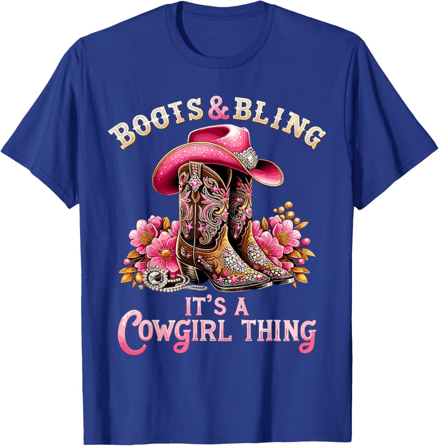 Boots and Bling its a Cowgirl Thing Country Girls T-Shirt - T-Shirt | Royal