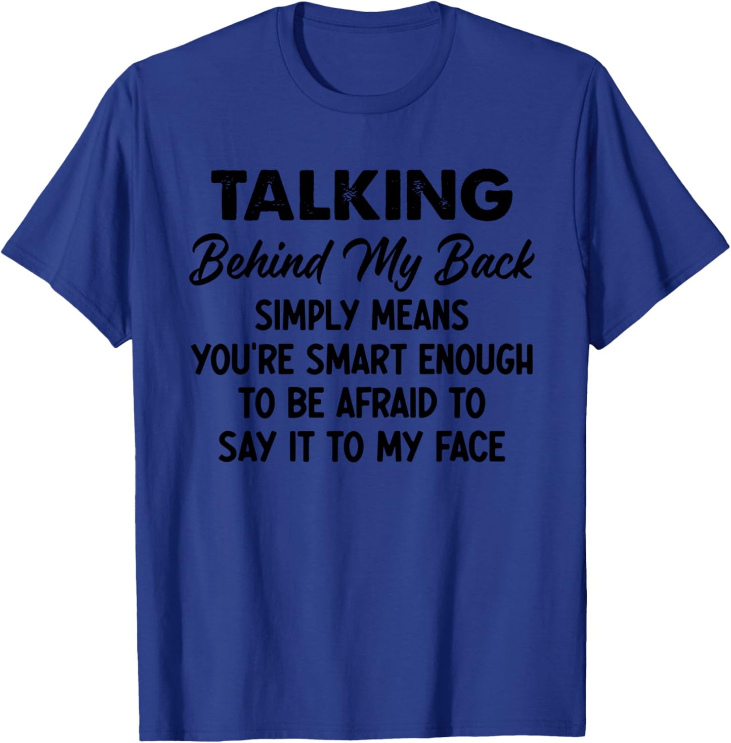 Talking Behind My Back Simply Means You're Smart Enough T-Shirt - T-Shirt | Royal