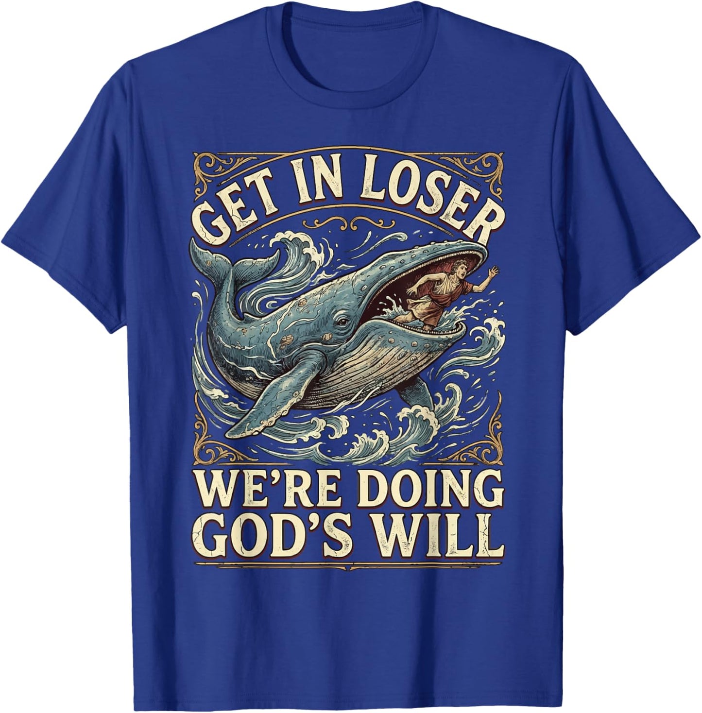 Get in Loser We're Doing God's Will T-Shirt - T-Shirt | Royal
