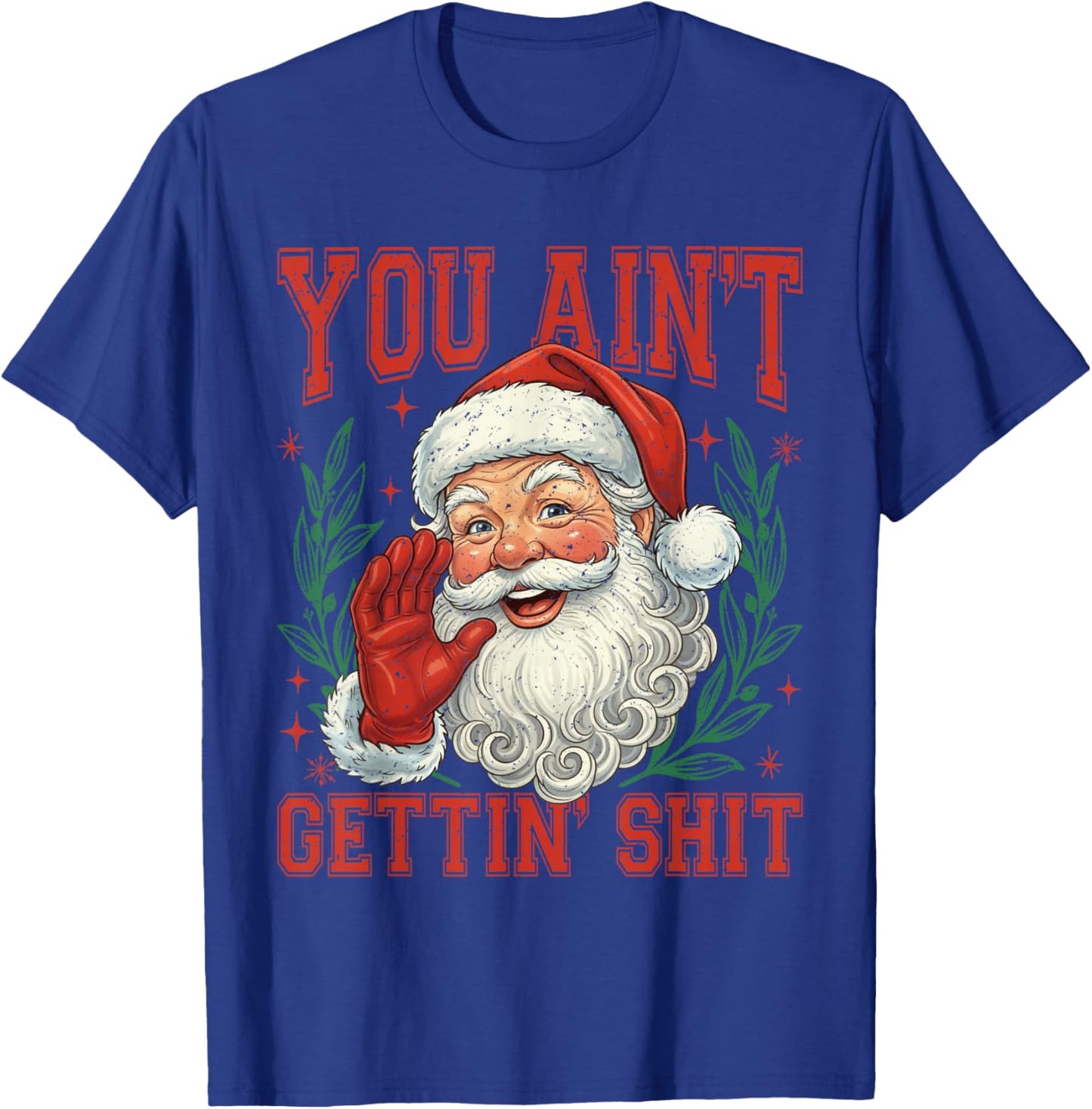Retro You Ain't Getting Shit Funny Santa Christmas T-Shirt - T-Shirt | Royal