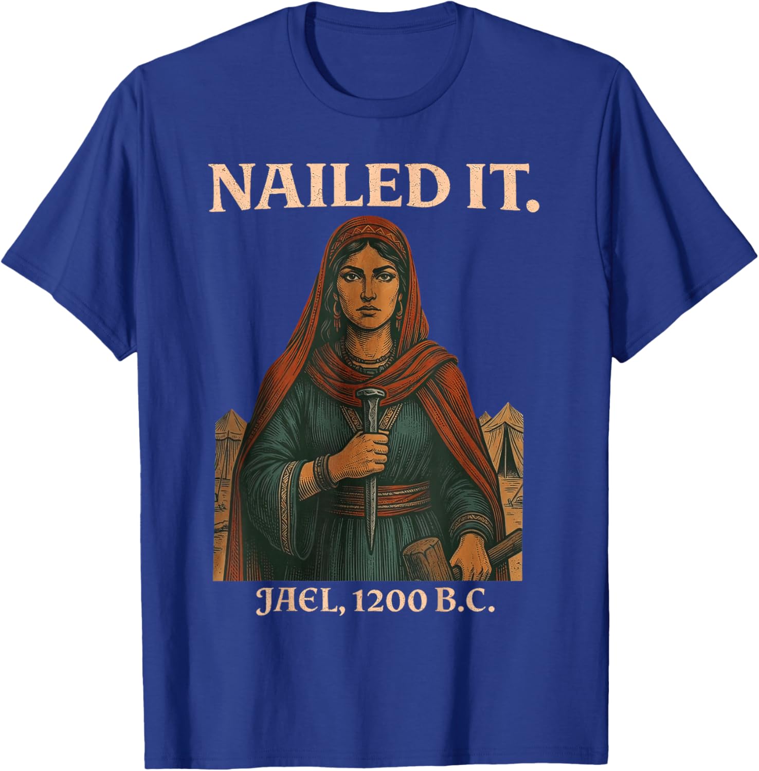 Nailed It Jael 1200 Bc, Bible Story T-Shirt - T-Shirt | Royal