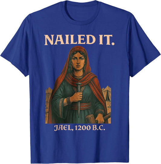 Nailed It Jael 1200 Bc, Bible Story T-Shirt - T-Shirt | Royal