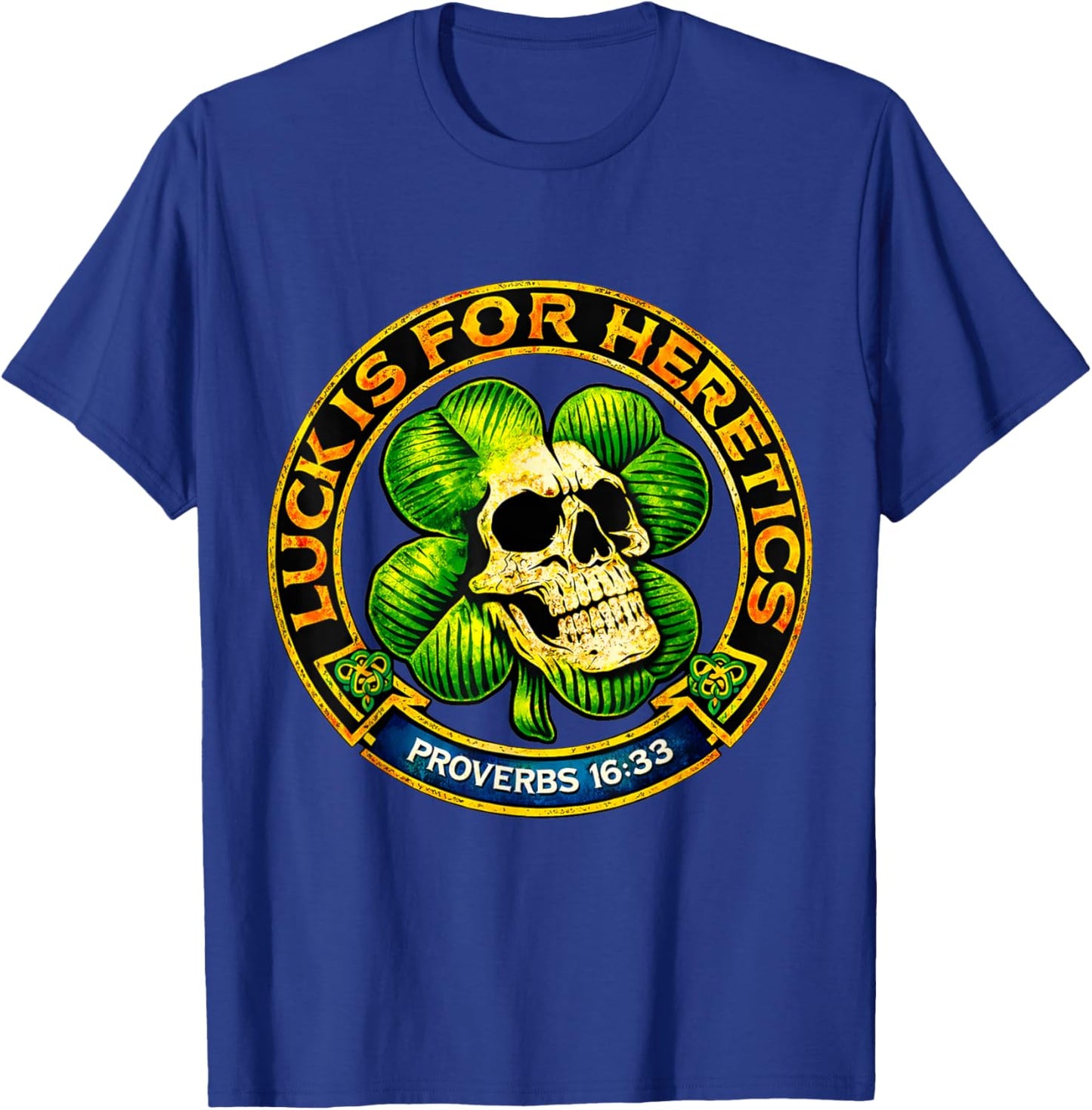 Luck is for Heretics Shamrock Skull Proverbs 16 33 T-Shirt - T-Shirt | Royal