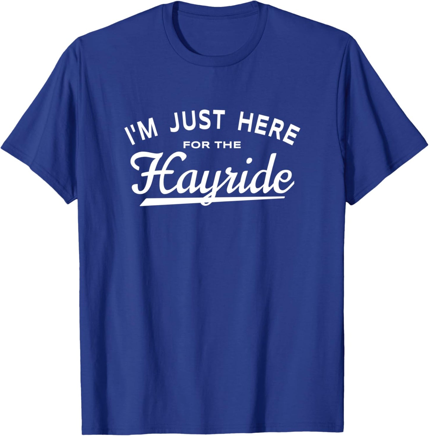 Hayride Lover Saying - I'm Just Here For The Hayride T-Shirt - T-Shirt | Royal