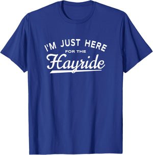 Hayride Lover Saying - I'm Just Here For The Hayride T-Shirt - T-Shirt | Royal