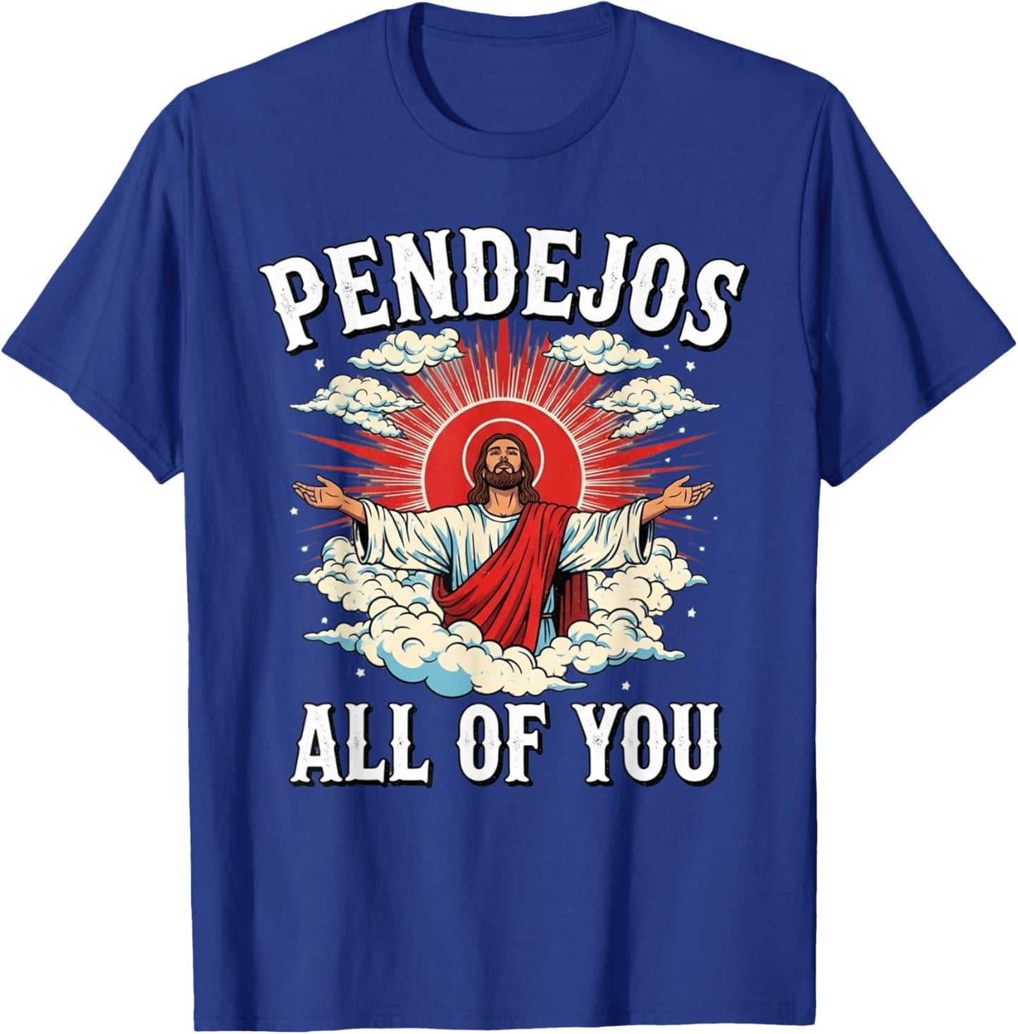 Pendejos Jesus Sarcasm All of You Funny T-Shirt - T-Shirt | Royal