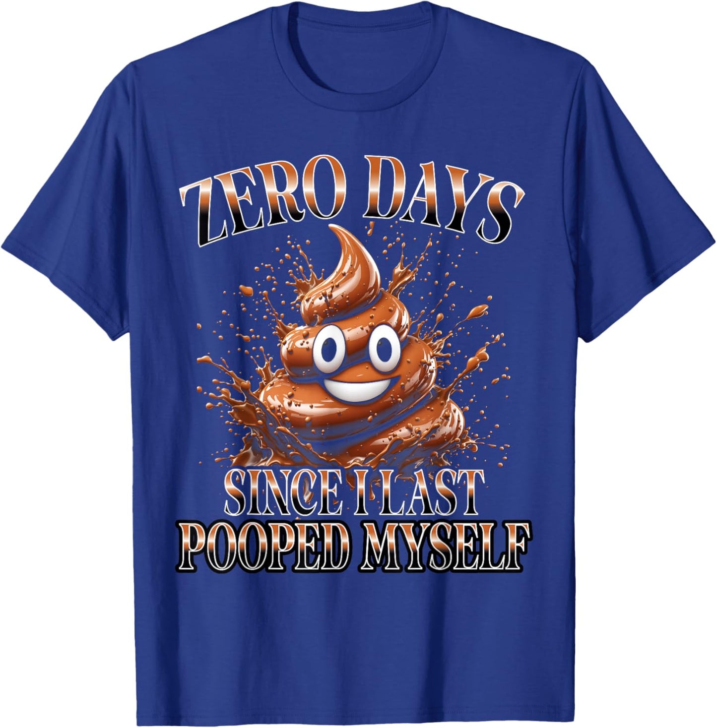 0 Days Since I Last Pooped Myself Funny Adult Humor Y2K Meme T-Shirt - T-Shirt | Royal