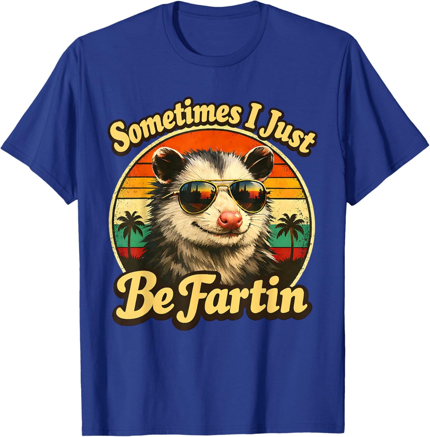 Sometimes I Just Be Fartin Opossum Funny Adult Humor T-Shirt - T-Shirt | Royal