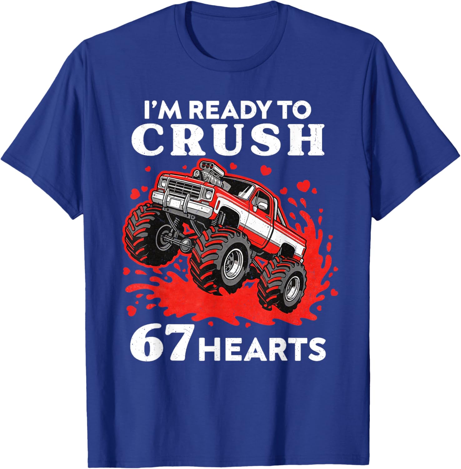 I’m Ready to Crush 67 Hearts Truck Funny Valentines Day T-Shirt - T-Shirt | Royal