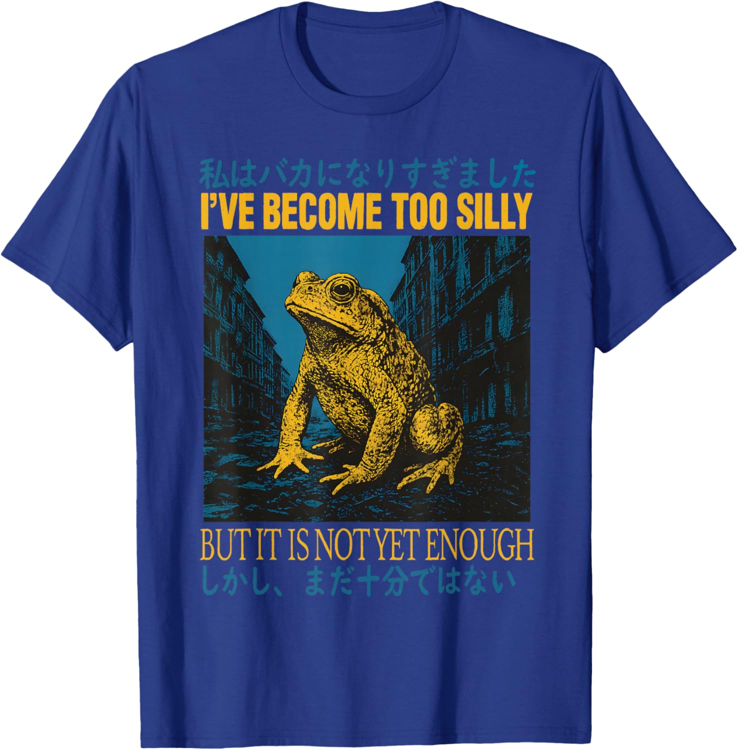 I've Become Too Silly But It is Not Yet Enough Frog Japanese T-Shirt - T-Shirt | Royal