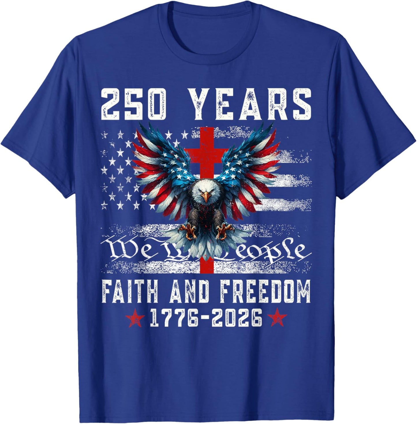 Flag Eagle Cross 250 Years Faith and Freedom 1776-2026 T-Shirt - T-Shirt | Royal