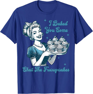 Retro Vintage Housewife I Baked You Some Shut The Fucupcakes T-Shirt - T-Shirt | Royal