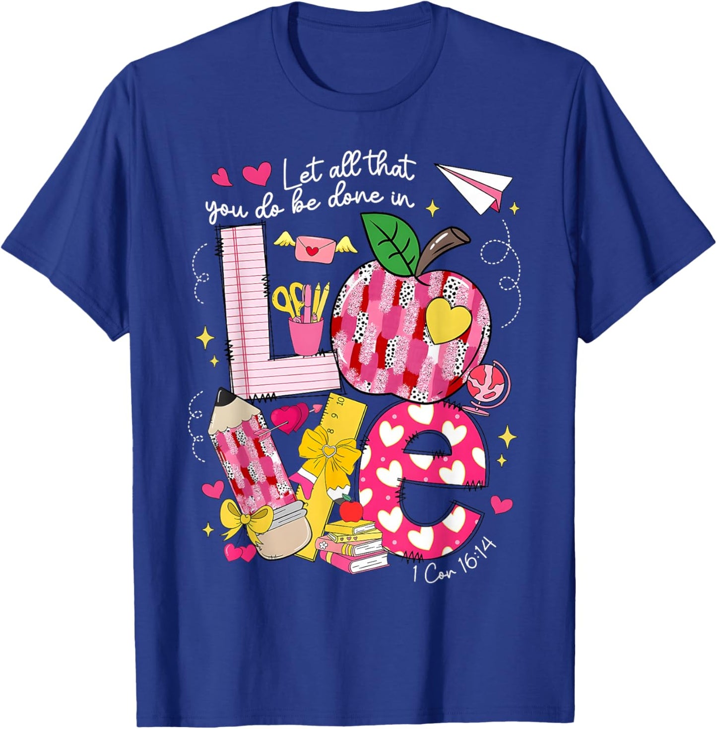 Let All That You Do Done in Love Valentine Christian Teacher T-Shirt - T-Shirt | Royal