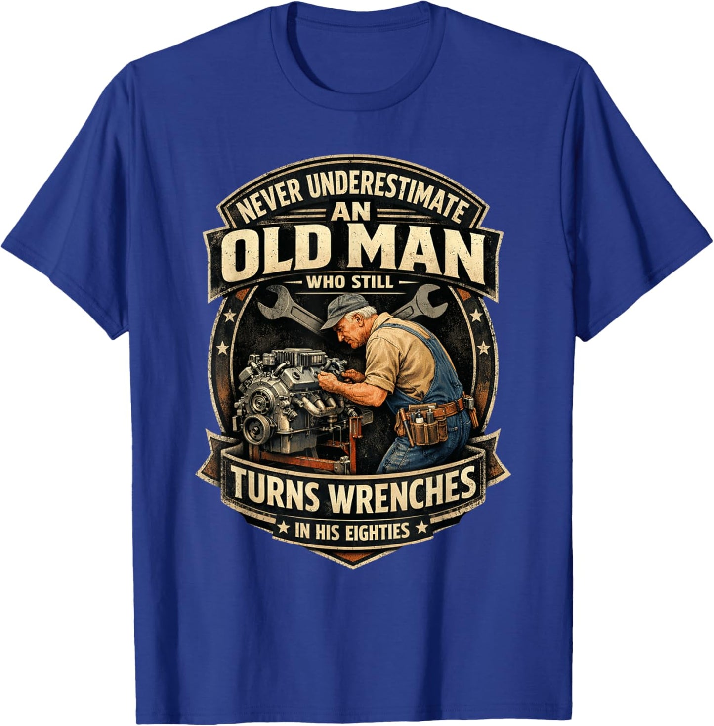 Never Underestimate an Old Man Who Still Turns Wrenches T-Shirt - T-Shirt | Royal