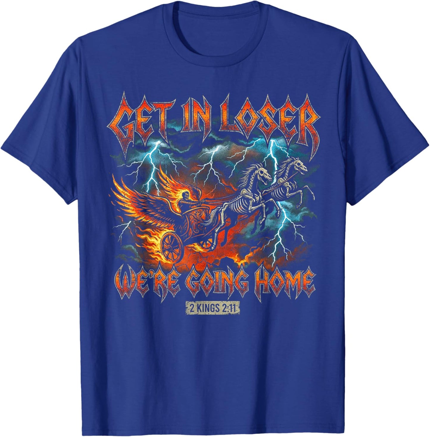 Get in Loser Going Home Christian Heavy Metal Bible Verse T-Shirt - T-Shirt | Royal