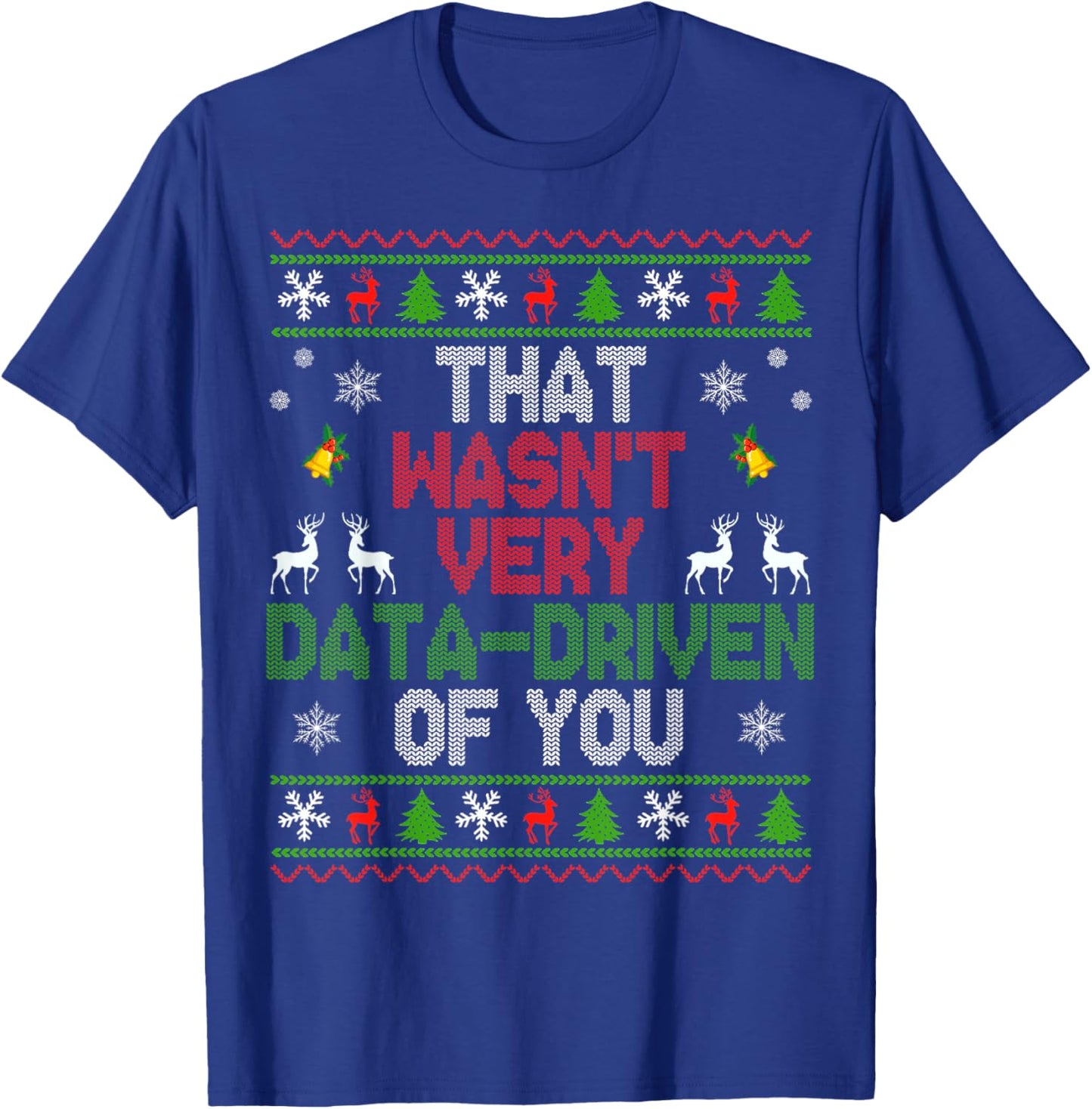That Wasn't Very Data Driven of You Ugly Christmas Sweater T-Shirt - T-Shirt | Royal