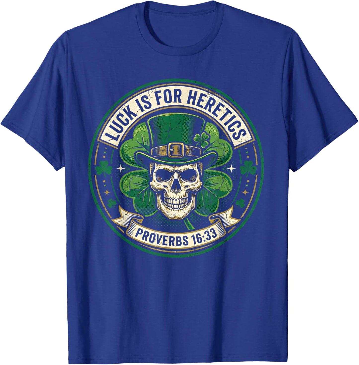 Lucky is for Heretics Proverbs 16:33 St Patricks Day T-Shirt - T-Shirt | Royal