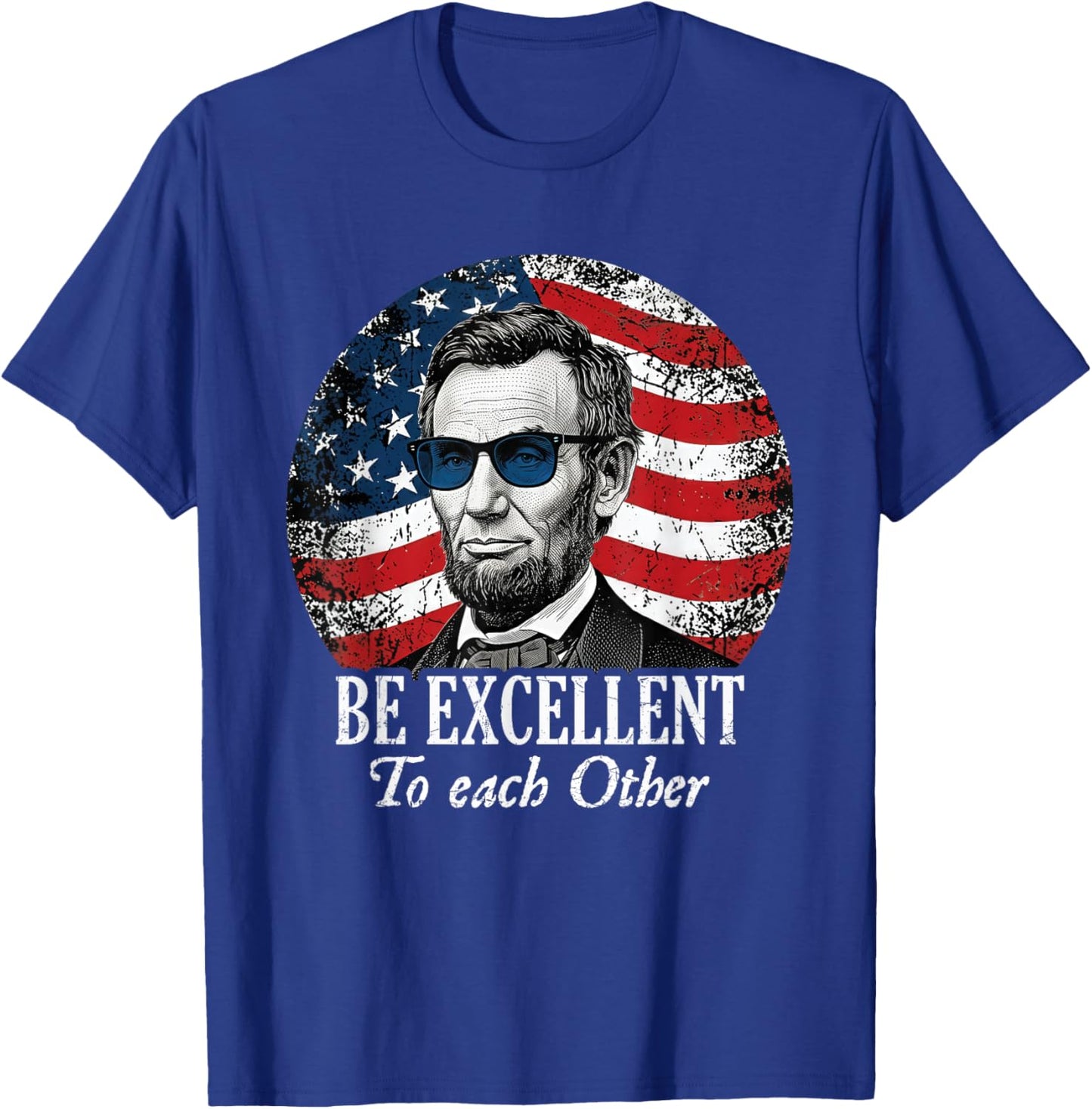 Be Excellent to Each Other Funny Abraham Lincoln Quote T-Shirt - T-Shirt | Royal