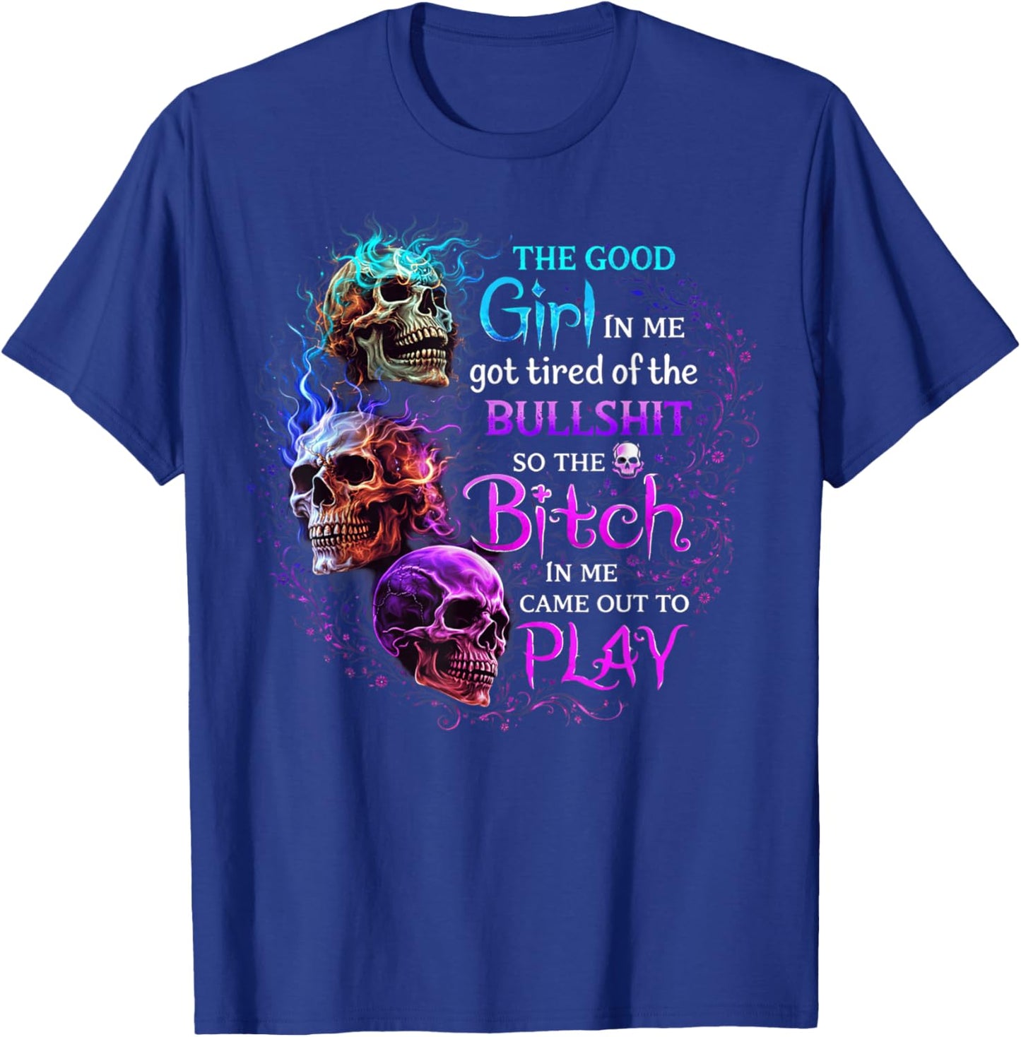 The Good Girl in Me Got Tired of The Bullshit Skull Rose T-Shirt - T-Shirt | Royal