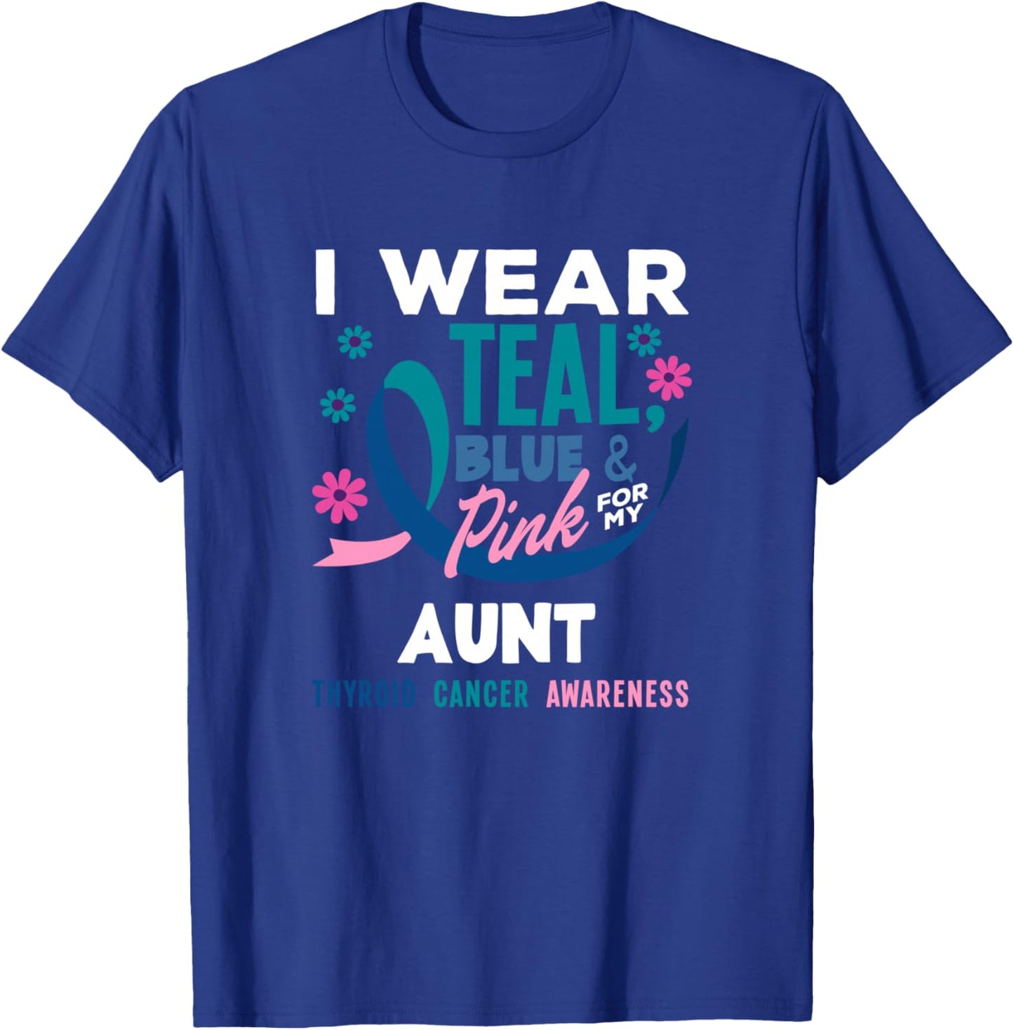 I Wear Teal, Blue & Pink For My Aunt Thyroid Cancer T-Shirt - T-Shirt | Royal