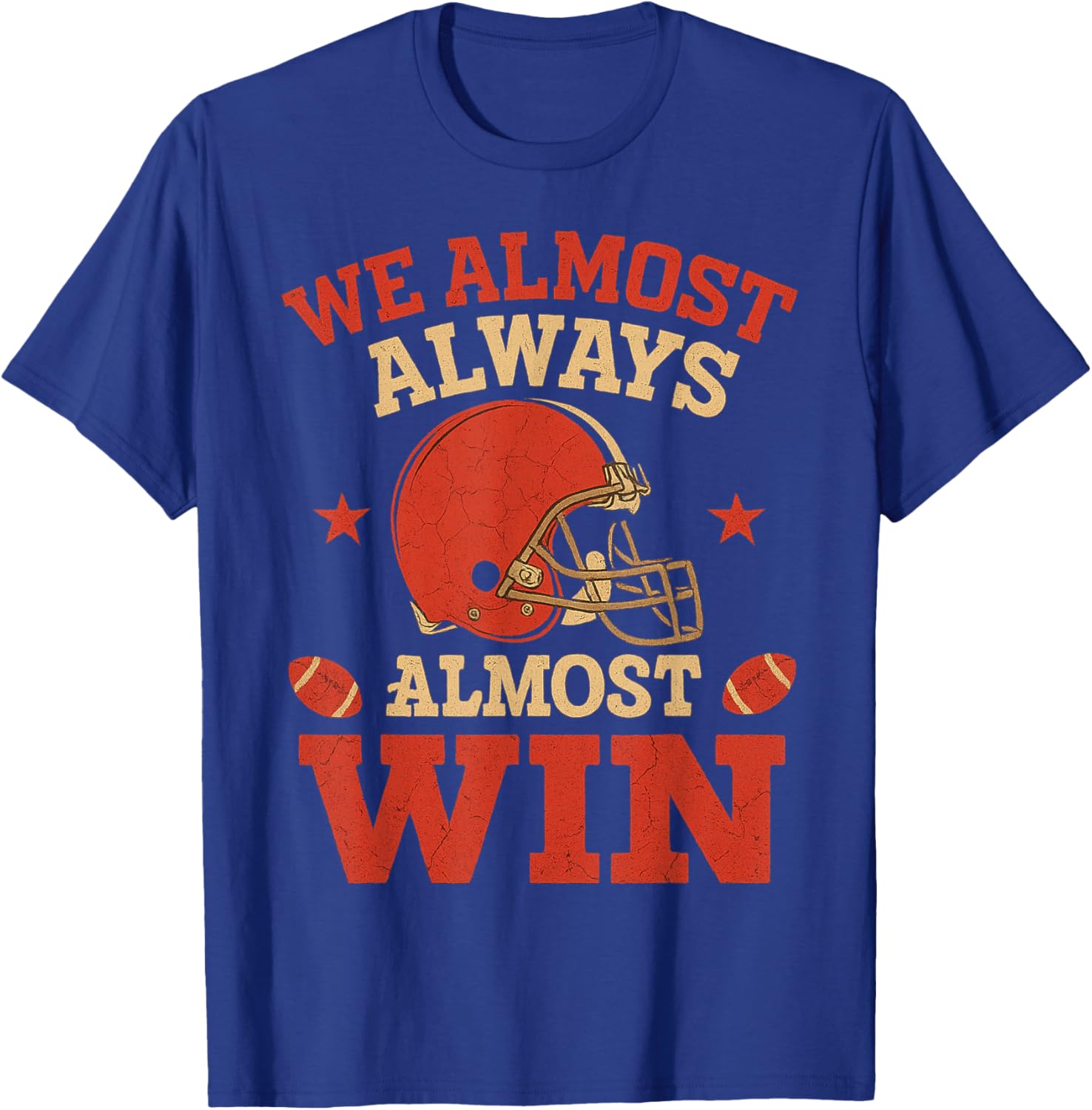 We Almost Always Almosts Win, Funny Football Fans T-Shirt - T-Shirt | Royal