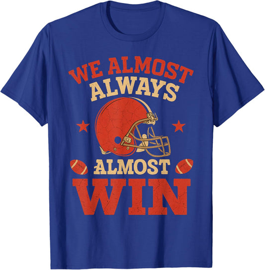 We Almost Always Almosts Win, Funny Football Fans T-Shirt - T-Shirt | Royal