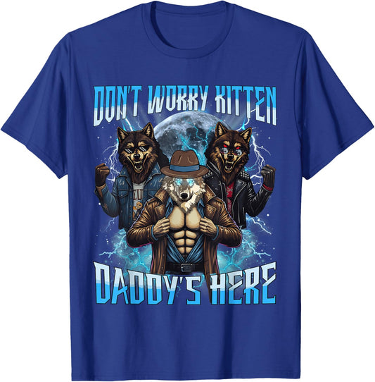 Wolf Dont Worry Kitten Daddys Here Alpha Invincible Daddy T-Shirt - T-Shirt | Royal