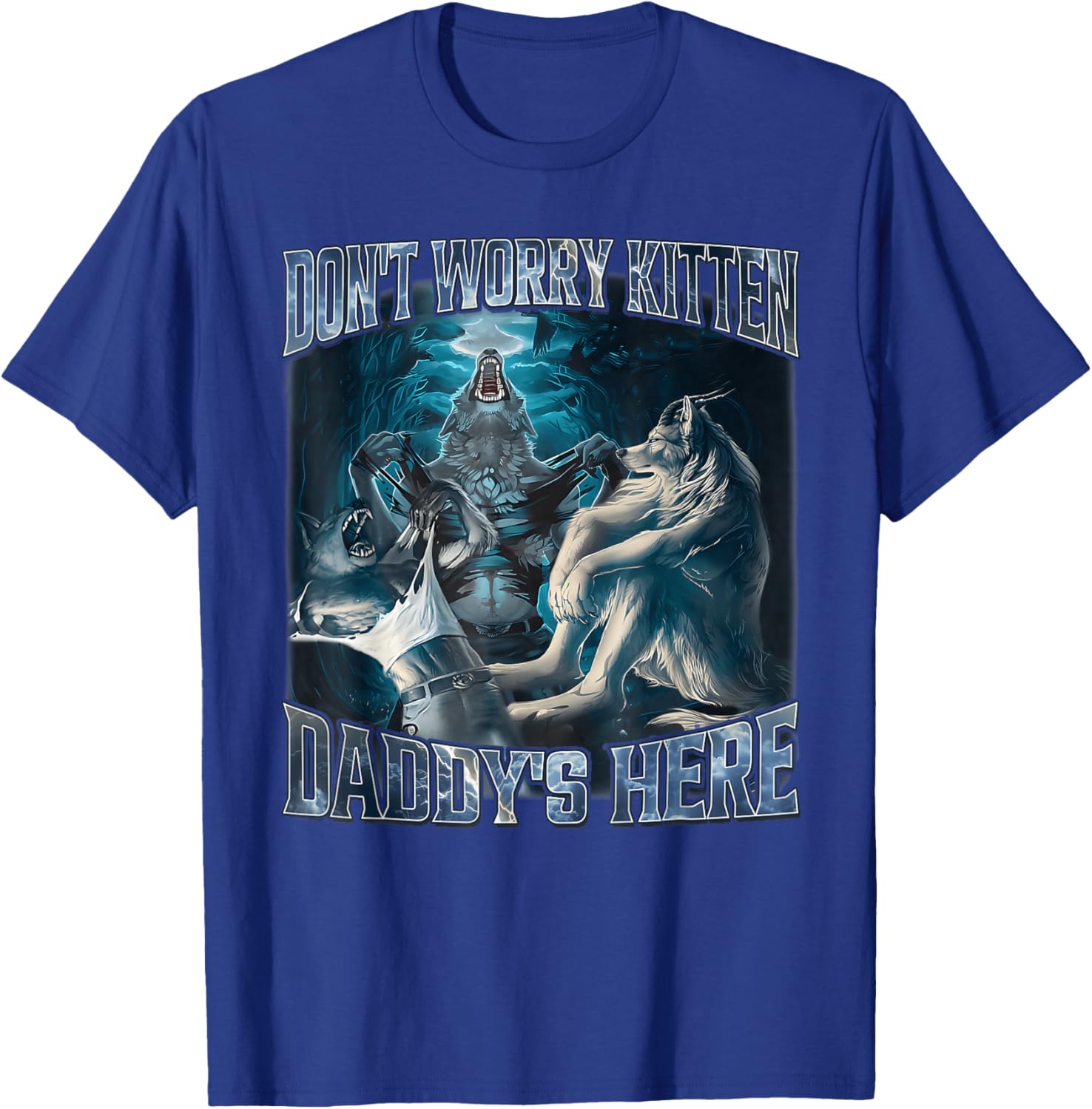 Don't Worry Kitten Daddy's Here Alpha Wolf Male Meme T-Shirt - T-Shirt | Royal