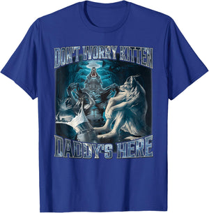 Don't Worry Kitten Daddy's Here Alpha Wolf Male Meme T-Shirt - T-Shirt | Royal