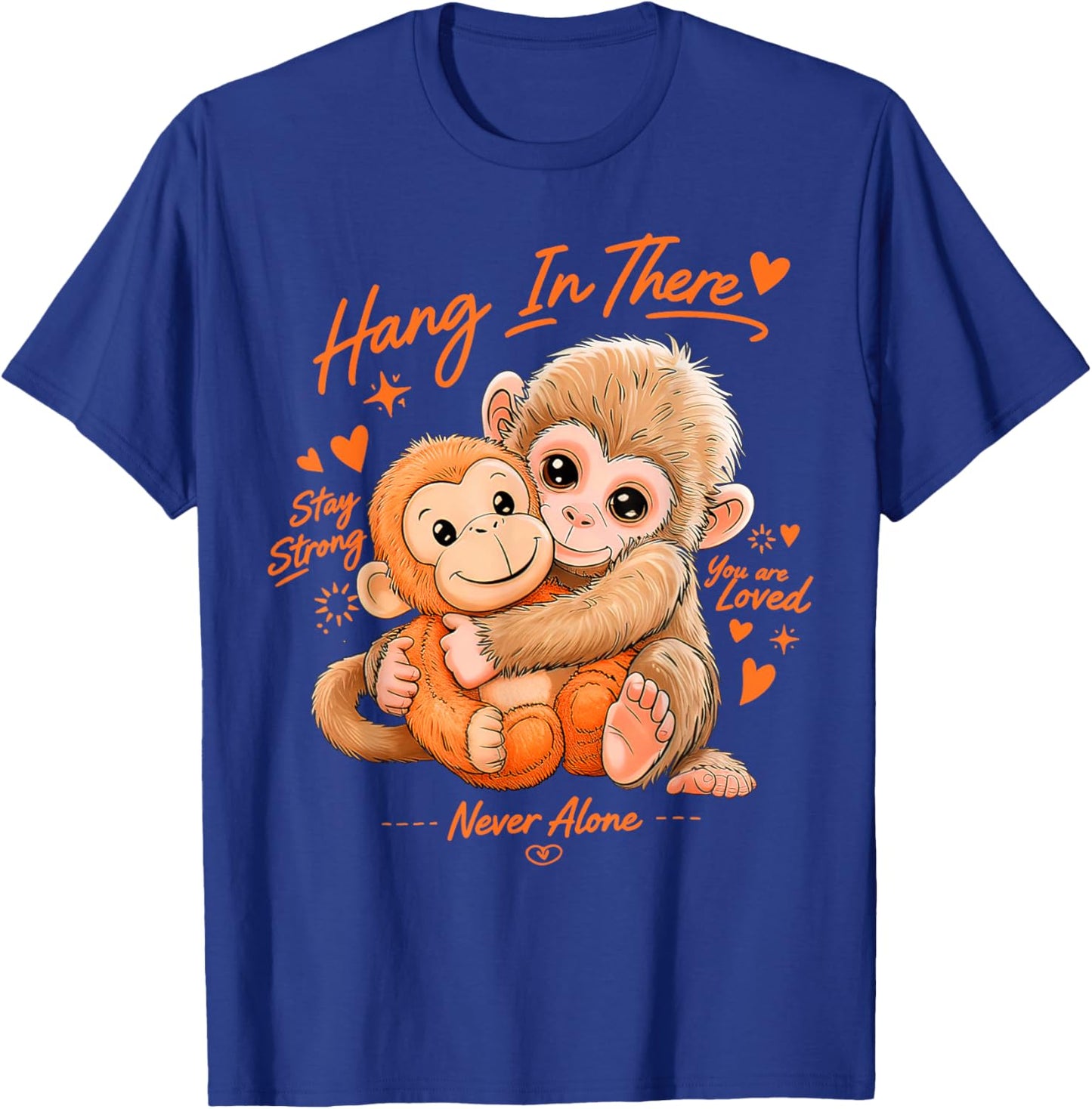 Monkey Punch, Hang in There, Stay Strong, You are Loved T-Shirt - T-Shirt | Royal