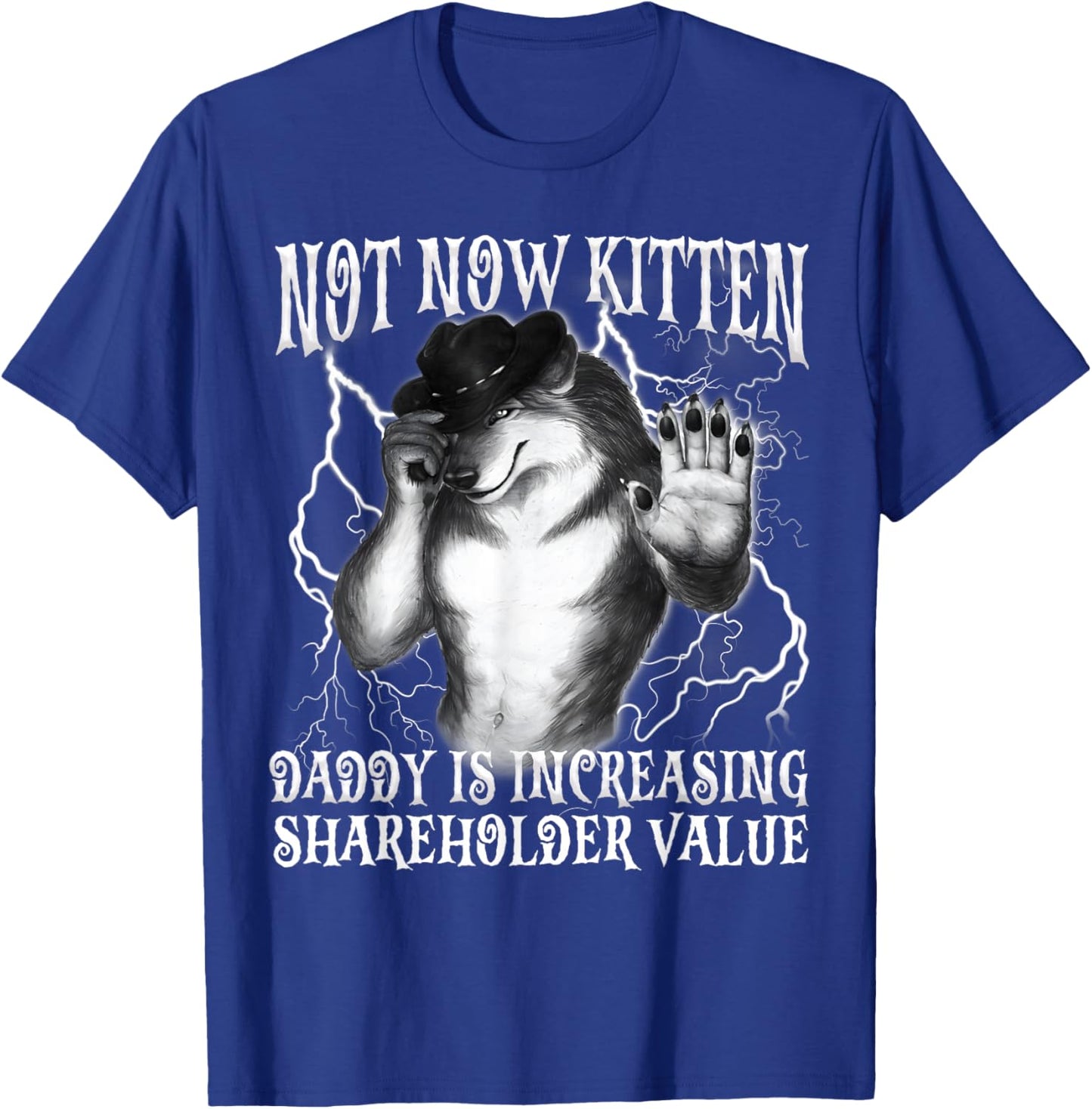 Not Now Kitten Daddy Increasing Shareholder Value Funny Wolf T-Shirt - T-Shirt | Royal