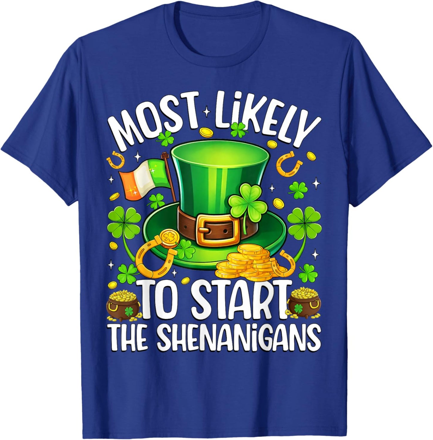 Most Likely to Start The Shenanigans Patricks Day Men Women T-Shirt - T-Shirt | Royal
