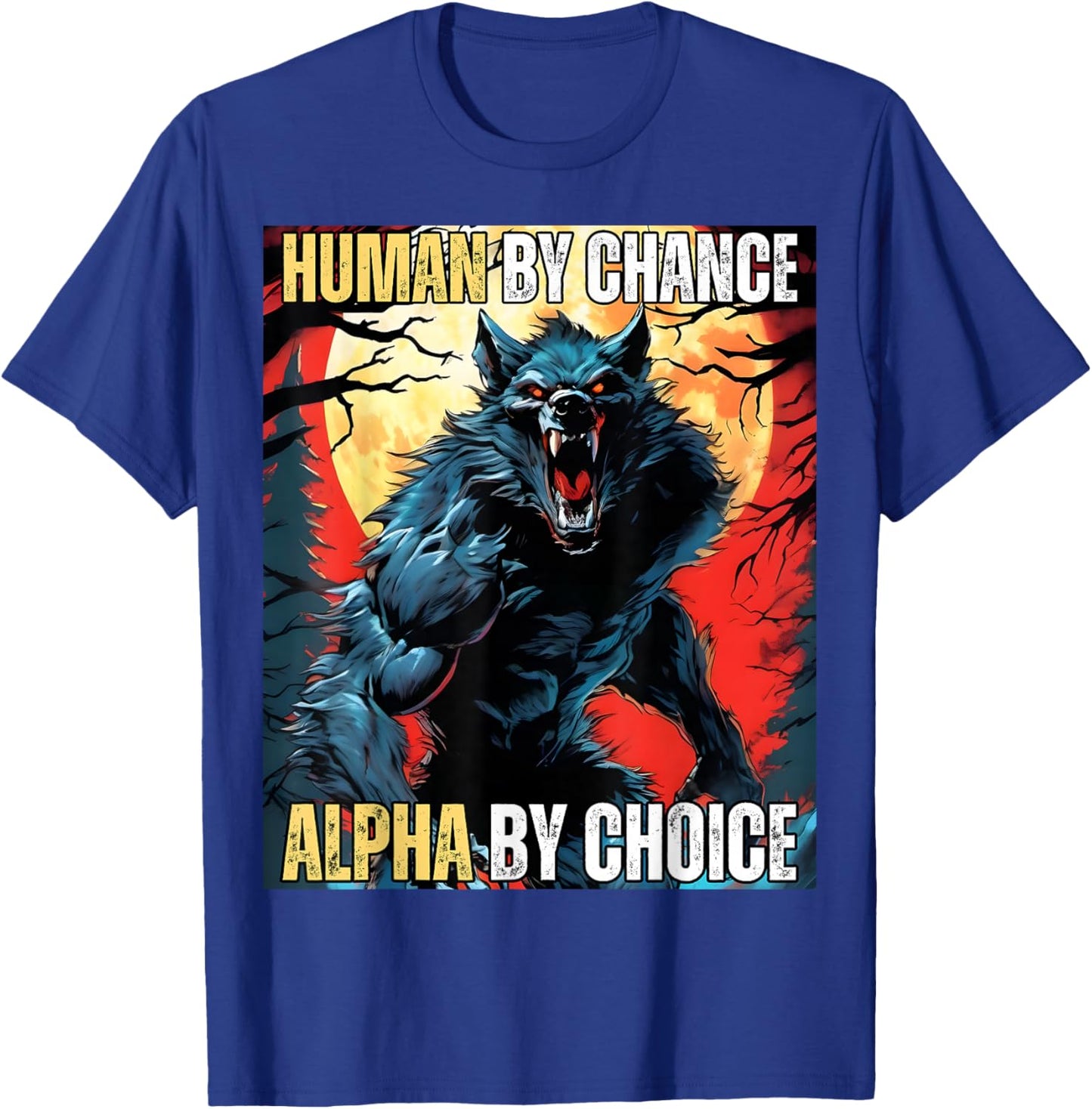Human by Chance Alpha by Choice Cool Funny Alpha Wolf Meme T-Shirt - T-Shirt | Royal