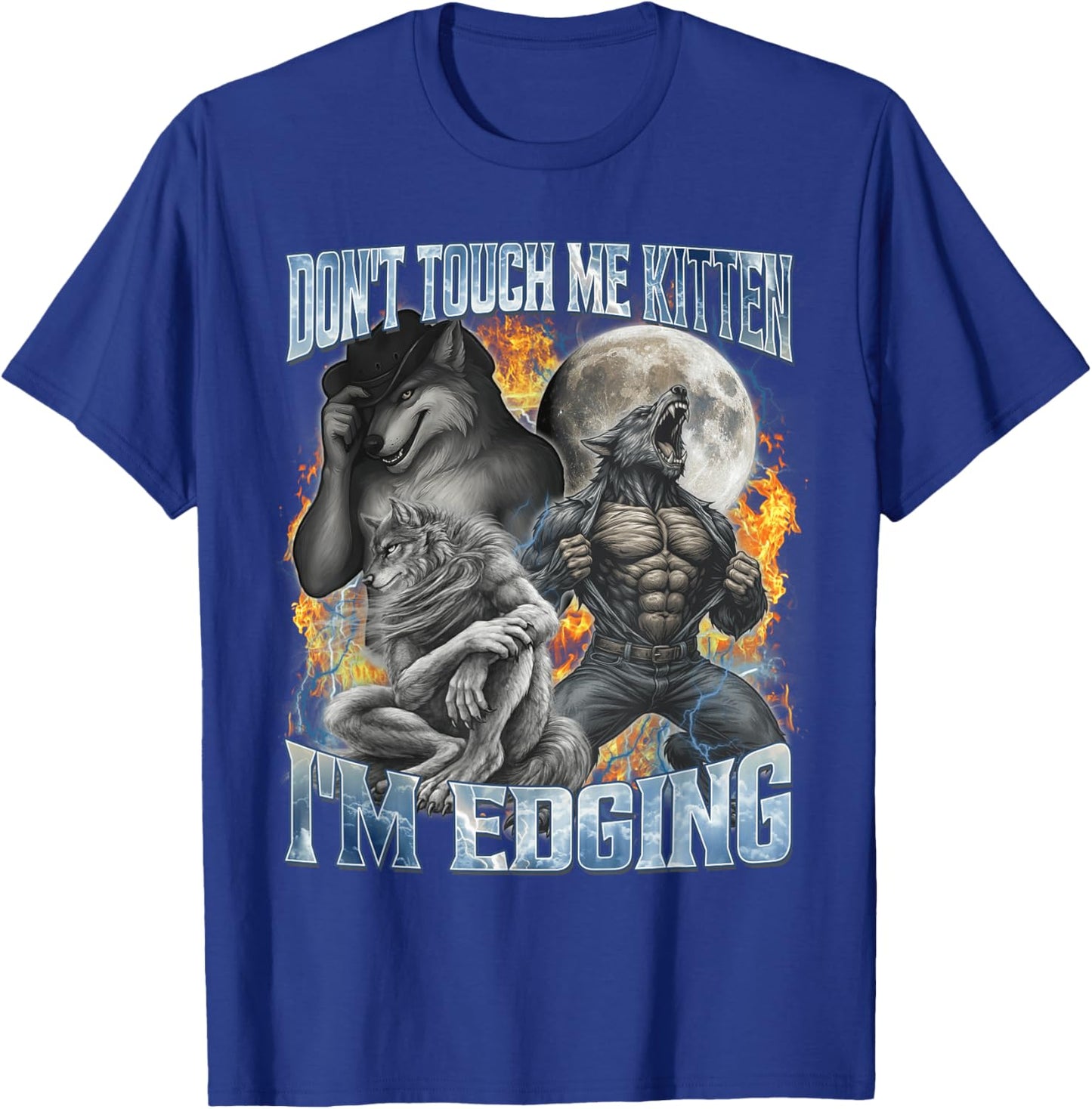 Don't Touch Me Kitten I'm Edging Cool Funny Alpha Wolf Meme T-Shirt - T-Shirt | Royal