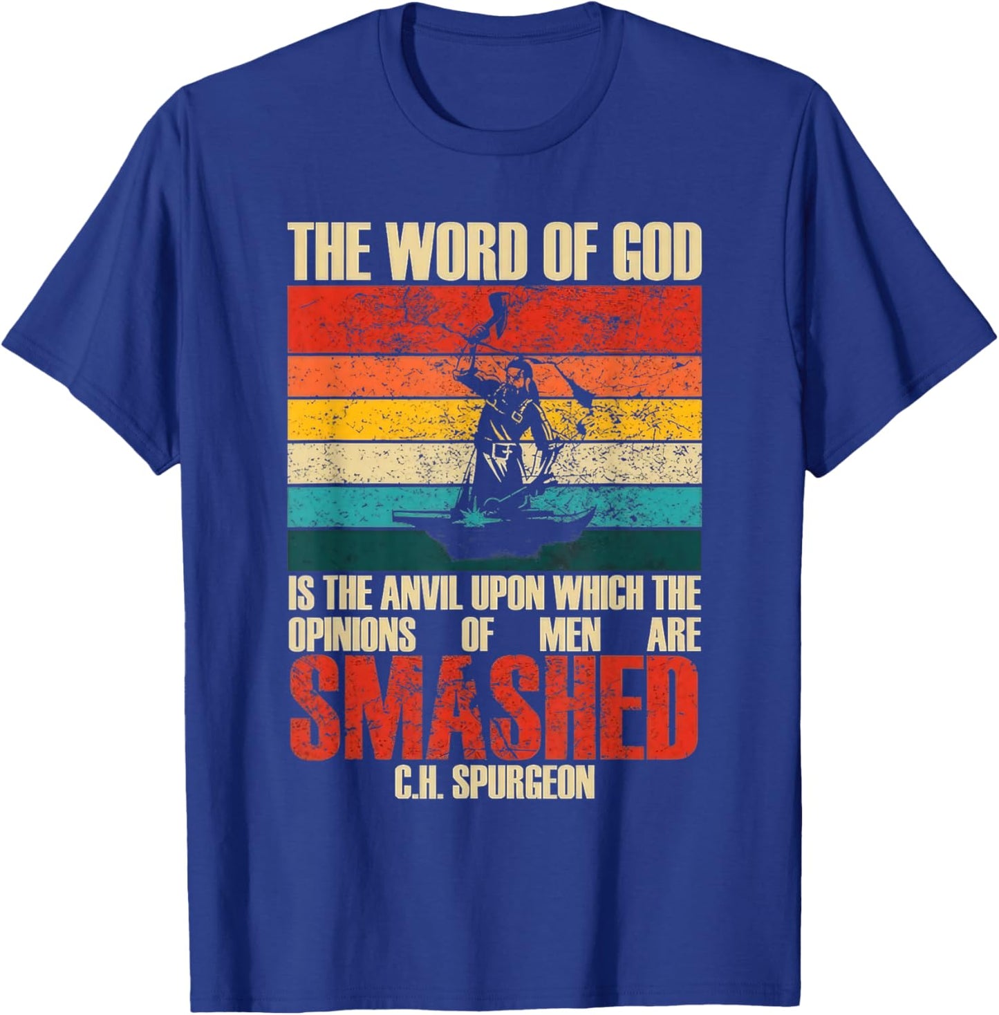 The Word of God is The Anvil Upon Which The Opinions Quote T-Shirt - T-Shirt | Royal