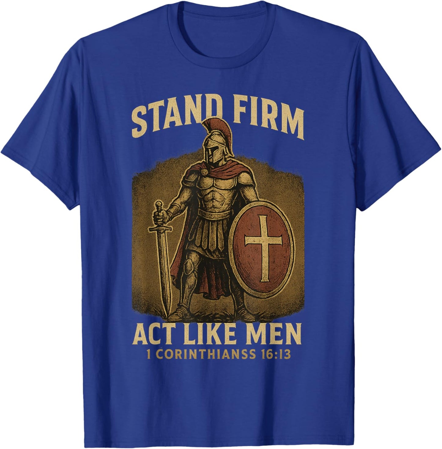 Stand Firm and Act Like Men Standing Knight Strong Christian T-Shirt - T-Shirt | Royal