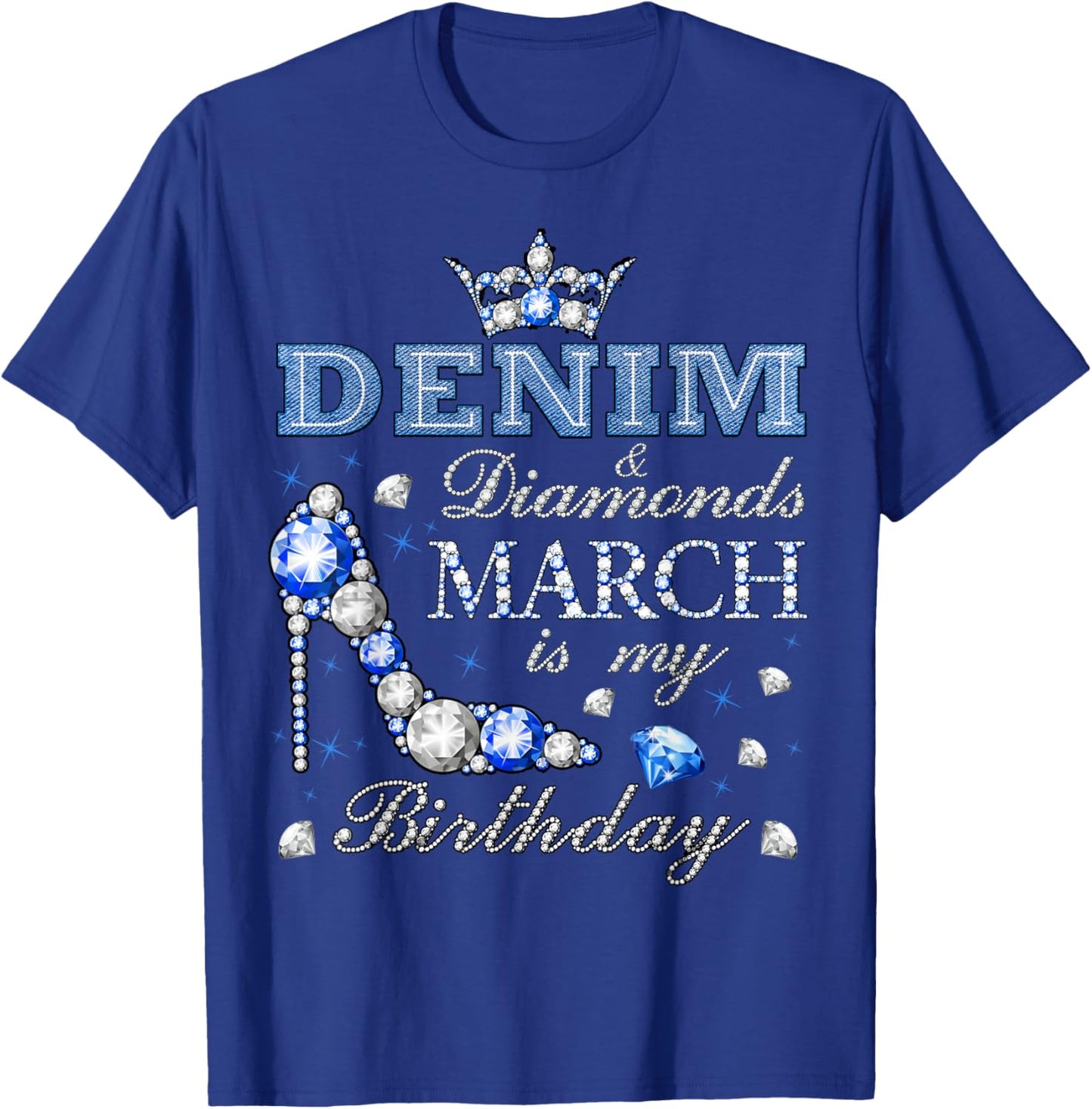 Fabulous Denim & Diamonds March Birthday Queens High Heels T-Shirt - T-Shirt | Royal