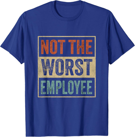 Not The Worst Employee Job Retro Sarcastic Recognition Work T-Shirt - T-Shirt | Royal
