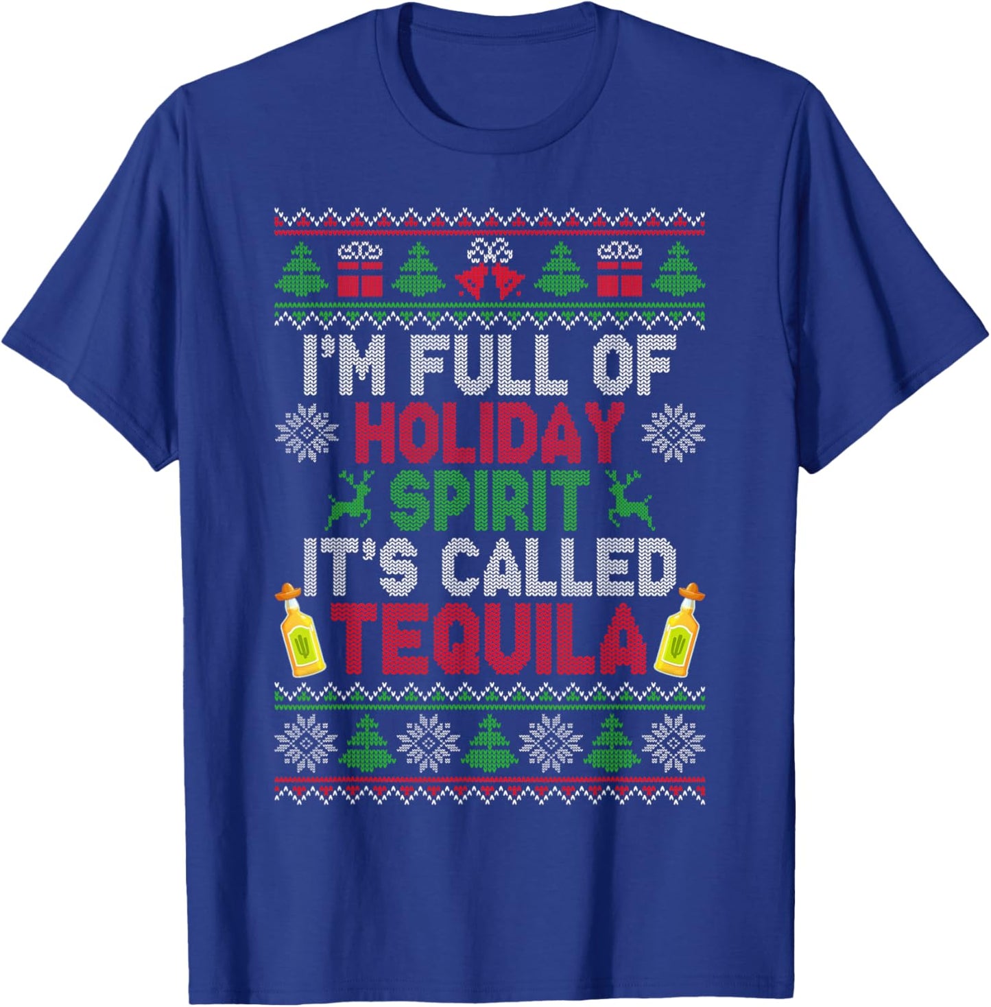 I'm Full of Holiday Spirit Tequila Ugly Christmas Sweater T-Shirt - T-Shirt | Royal