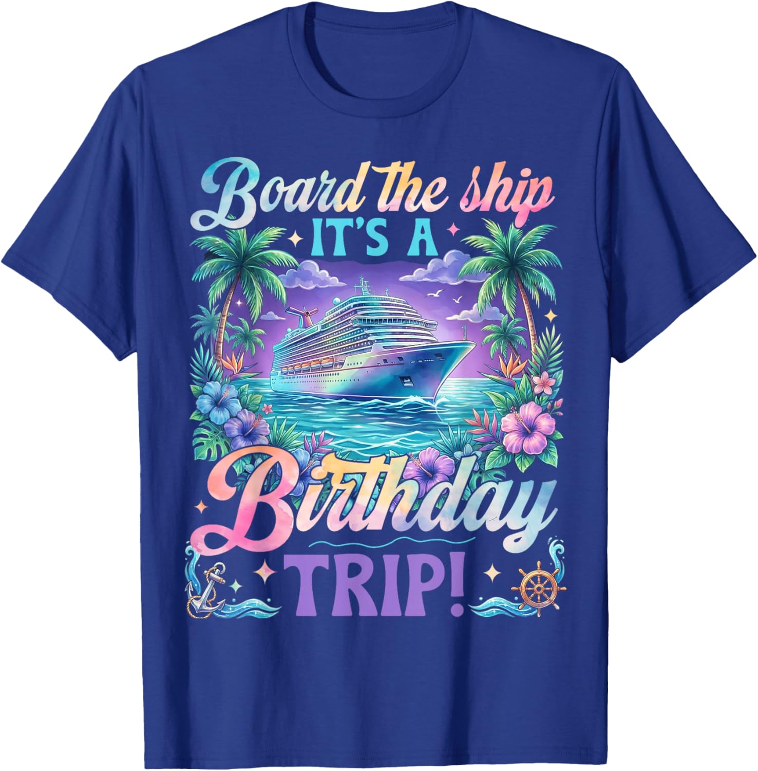 Birthday Cruise 2026 Board The Ship It's Birthday Trip T-Shirt - T-Shirt | Royal