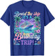 Birthday Cruise 2026 Board The Ship It's Birthday Trip T-Shirt - T-Shirt | Royal
