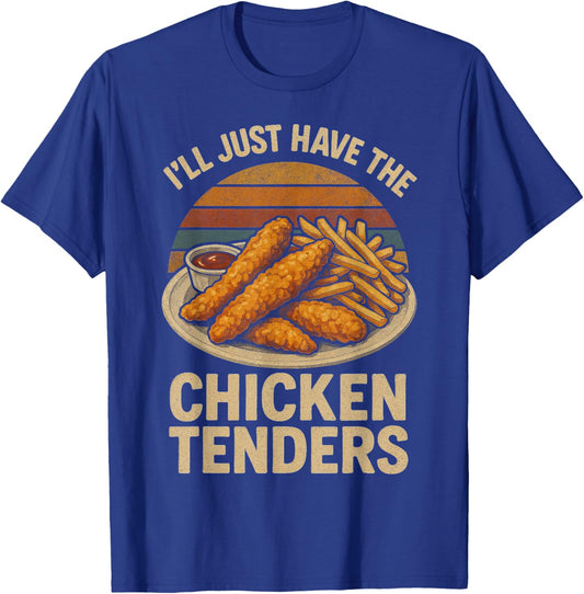 I’ll Just Have The Chicken Tenders, Funny Humor Food Lover T-Shirt - T-Shirt | Royal