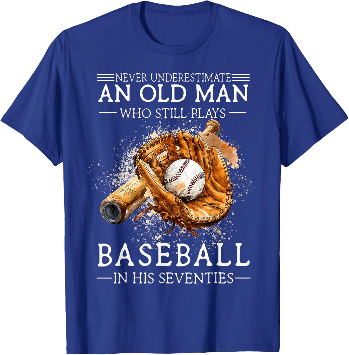Never Underestimate an Old Man Who Still Plays Baseball T-Shirt - T-Shirt | Royal