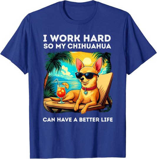 Funny Chihuahua Dog Design I Work Hard Chihuahua Lover T-Shirt - T-Shirt | Royal