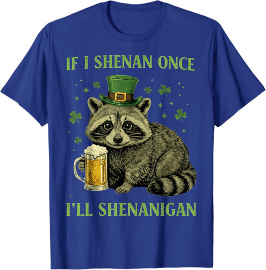 Raccoon If I Shenan Once Ill Shenanigan St Patricks Day T-Shirt - T-Shirt | Royal