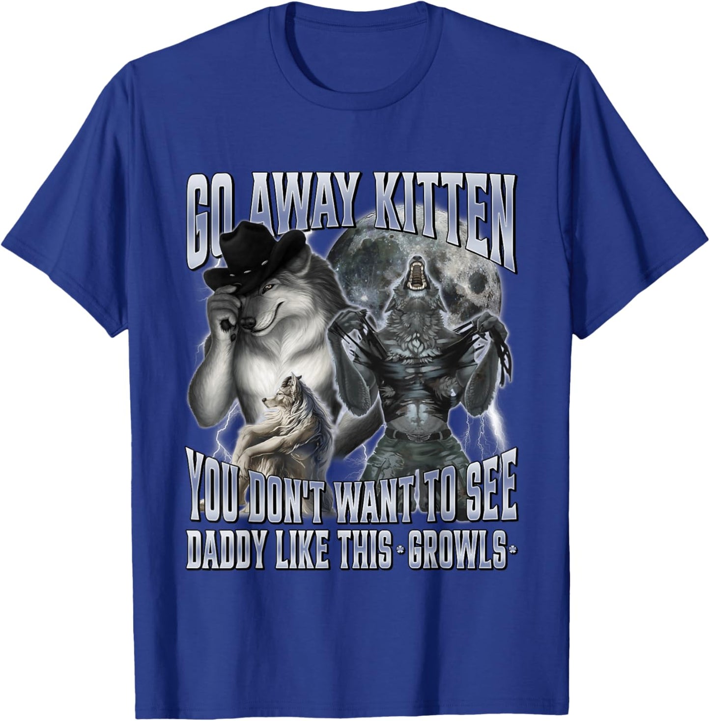 Go Away Kitten You Don't Want to See Daddy Like This T-Shirt - T-Shirt | Royal