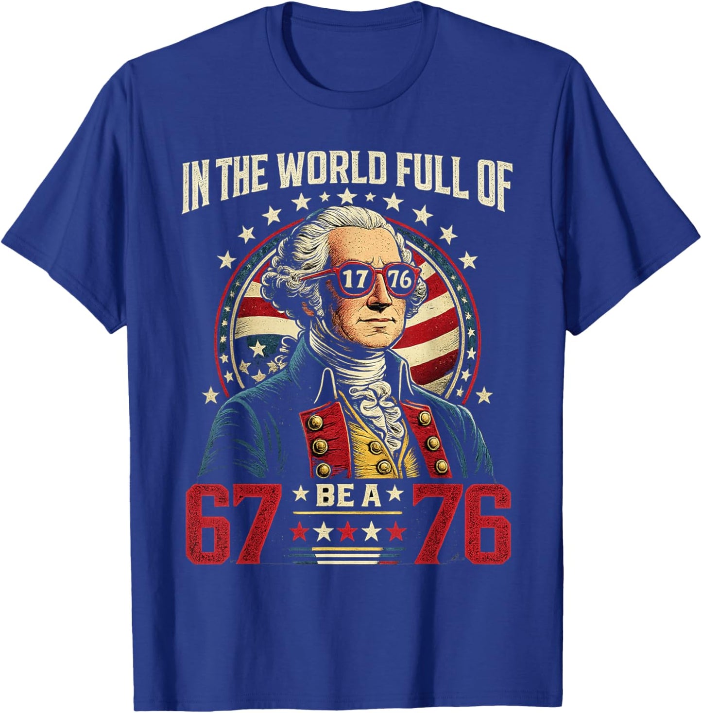 in The World Full of 67 to Be A 76 George Washington 67 Meme T-Shirt - T-Shirt | Royal