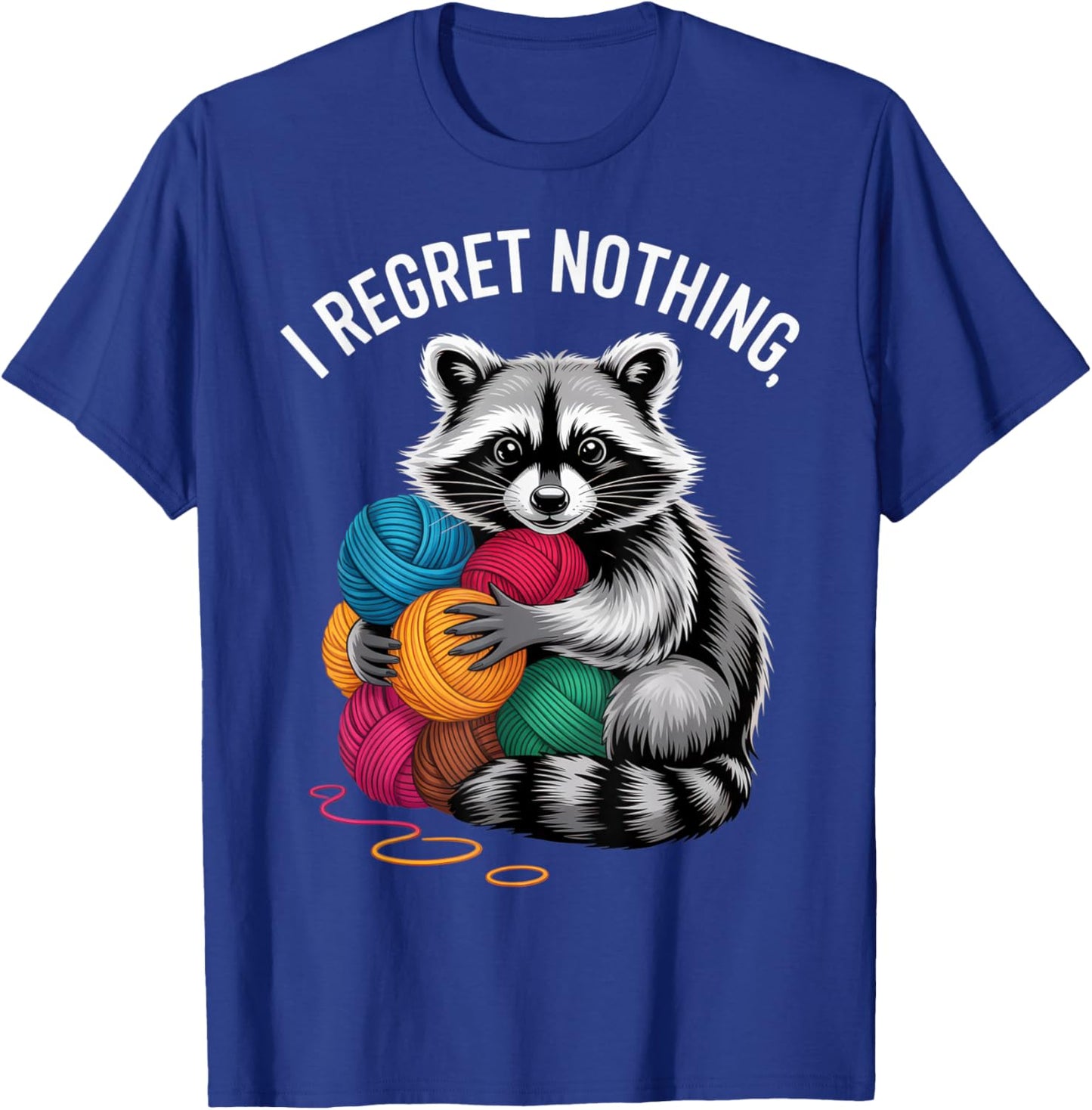 I Regret Nothing Funny Raccoon Yarn Lover Casual Everyday T-Shirt - T-Shirt | Royal